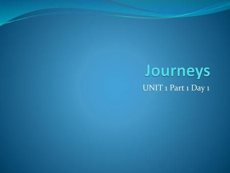 Journeys UNIT 1 Part 1 Day 1.
