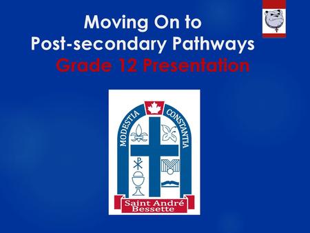 Moving On to Post-secondary Pathways Grade 12 Presentation