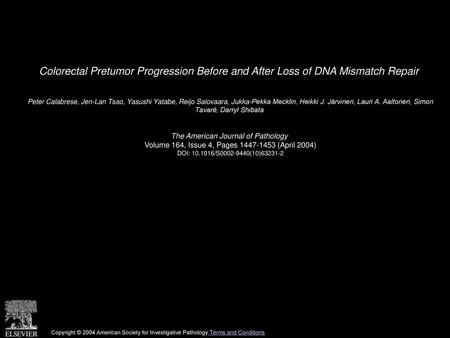 Colorectal Pretumor Progression Before and After Loss of DNA Mismatch Repair  Peter Calabrese, Jen-Lan Tsao, Yasushi Yatabe, Reijo Salovaara, Jukka-Pekka.