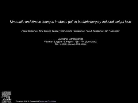 Kinematic and kinetic changes in obese gait in bariatric surgery-induced weight loss  Paavo Vartiainen, Timo Bragge, Tarja Lyytinen, Marko Hakkarainen,