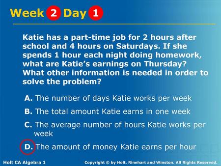 Week Day 2 1 Katie has a part-time job for 2 hours after school and 4 hours on Saturdays. If she spends 1 hour each night doing homework, what are.