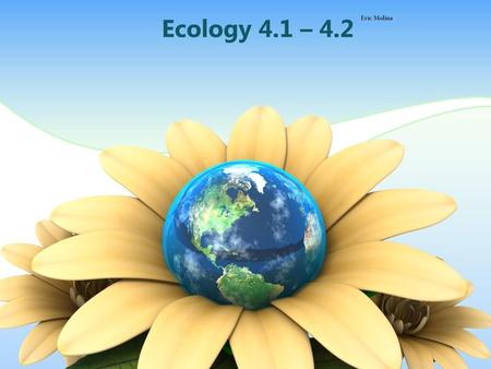 Ecology 4.1 – 4.2 Eric Molina.