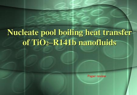 Nucleate pool boiling heat transfer of TiO2–R141b nanofluids