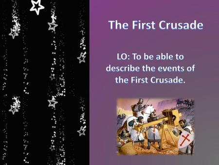 LO: To be able to describe the events of the First Crusade.