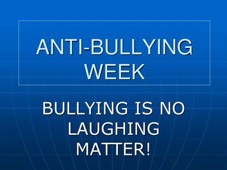 BULLYING IS NO LAUGHING MATTER!