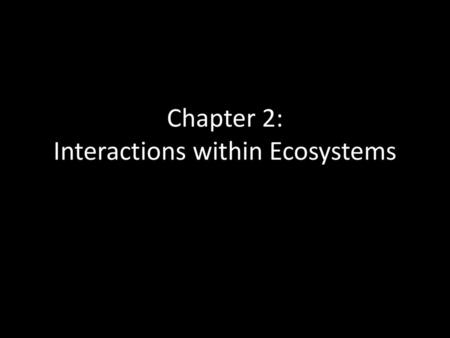 Chapter 2: Interactions within Ecosystems
