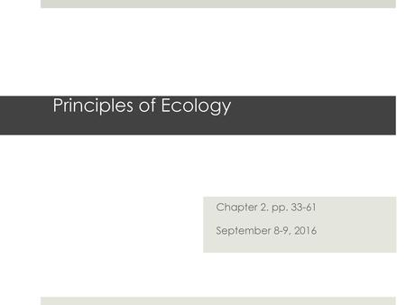Chapter 2. pp. 33-61 September 8-9, 2016 Principles of Ecology Chapter 2. pp. 33-61 September 8-9, 2016.