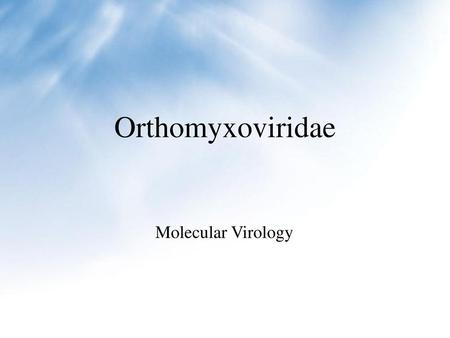 Orthomyxoviridae Molecular Virology.