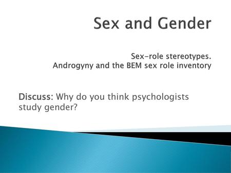 Discuss: Why do you think psychologists study gender?