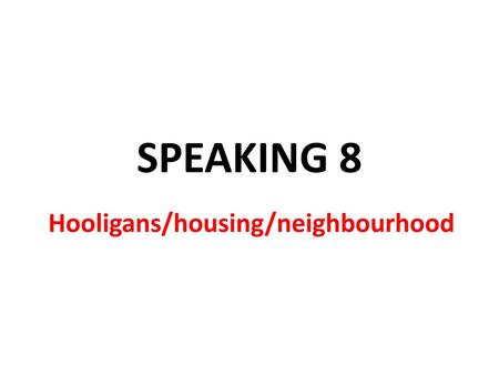 Hooligans/housing/neighbourhood