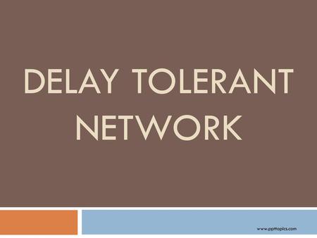 DELAY TOLERANT NETWORK