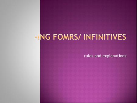 -ING FOMRS/ Infinitives