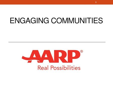Engaging Communities Good Morning and welcome! My name is Mandla Moyo and I am the Community Engagement Director for AARP Indiana. AARP is a non-profit.