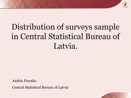 Andris Fisenko Central Statistical Bureau of Latvia