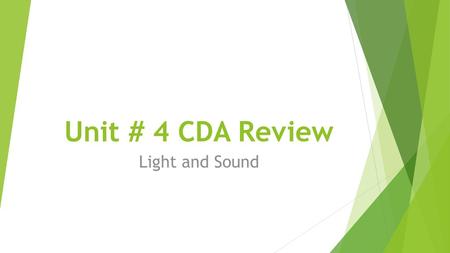Unit # 4 CDA Review Light and Sound.