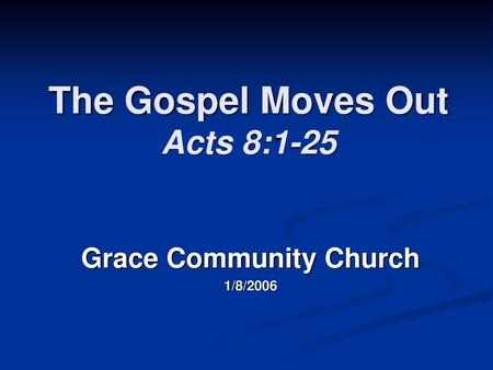 The Gospel Moves Out Acts 8:1-25