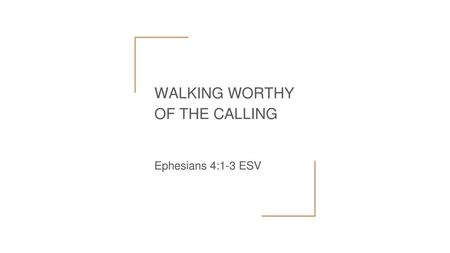 WALKING WORTHY OF THE CALLING