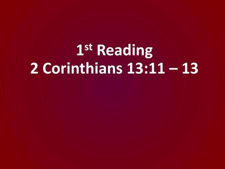 1st Reading 2 Corinthians 13:11 – 13