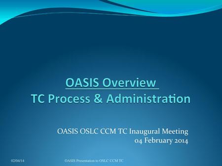OASIS OSLC CCM TC Inaugural Meeting 04 February 2014