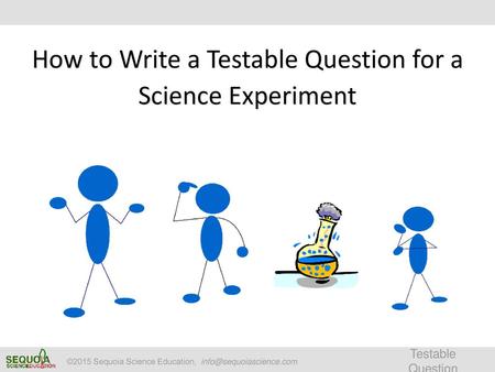 How to Write a Testable Question for a Science Experiment