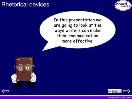 Rhetorical devices In this presentation we are going to look at the ways writers can make their communication more effective.