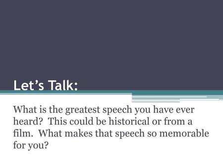 Let’s Talk: What is the greatest speech you have ever heard? This could be historical or from a film. What makes that speech so memorable for you?
