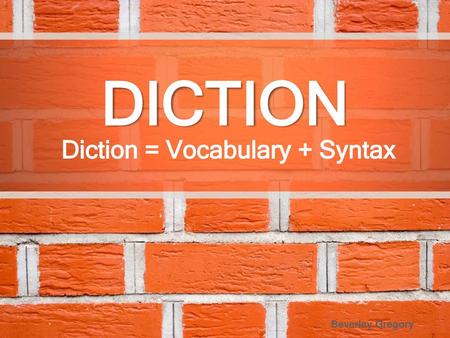 Diction = Vocabulary + Syntax