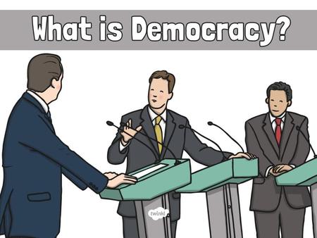 Aim To understand what democracy is and how people can take part in it.