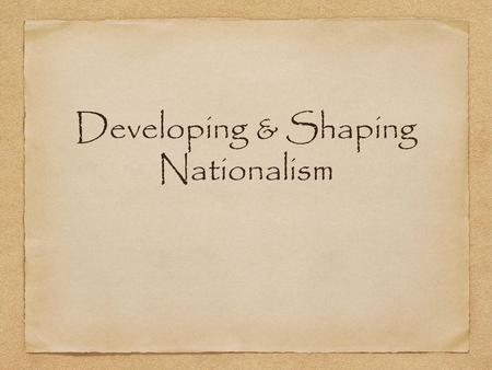 Developing & Shaping Nationalism