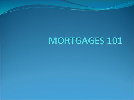 MORTGAGES 101.