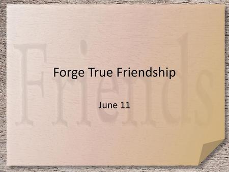 Forge True Friendship June 11.