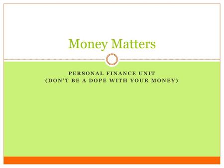 Personal finance unit (Don’t be a dope with your money)