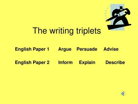 The writing triplets English Paper 1 Argue Persuade Advise