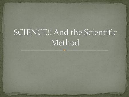 SCIENCE!! And the Scientific Method