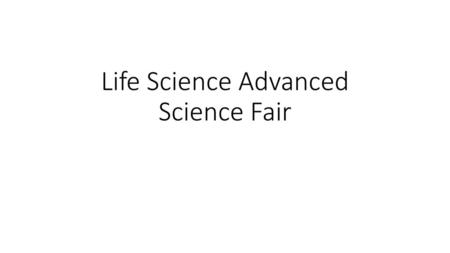 Life Science Advanced Science Fair