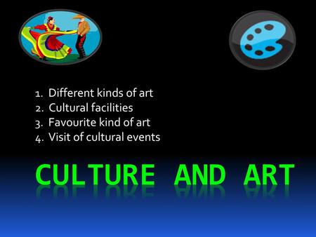 CULTURE and art Different kinds of art Cultural facilities