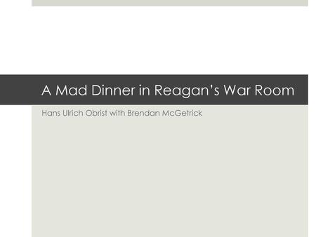 A Mad Dinner in Reagan’s War Room