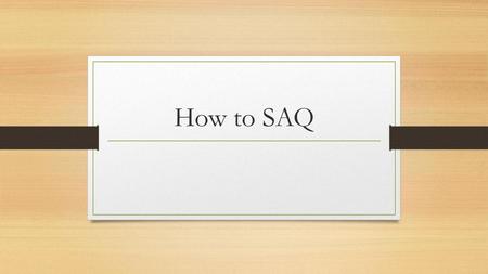 How to SAQ.