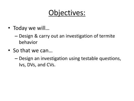 Objectives: Today we will… So that we can…
