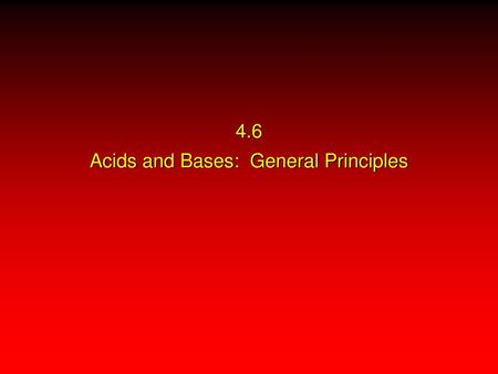 4.6 Acids and Bases: General Principles