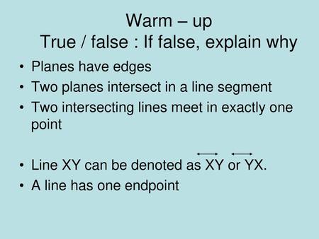 Warm – up True / false : If false, explain why