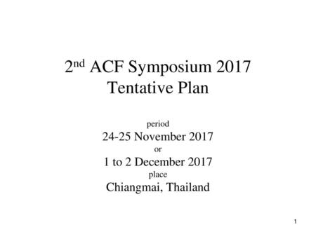 2nd ACF Symposium 2017 Tentative Plan