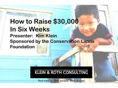 How to Raise $30,000 In Six Weeks Presenter: Kim Klein