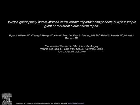 Wedge gastroplasty and reinforced crural repair: Important components of laparoscopic giant or recurrent hiatal hernia repair  Bryan A. Whitson, MD, Chuong.