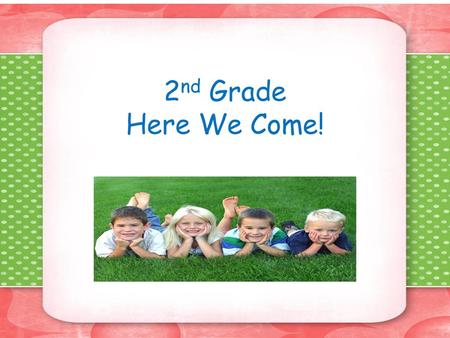 2nd Grade Here We Come!.