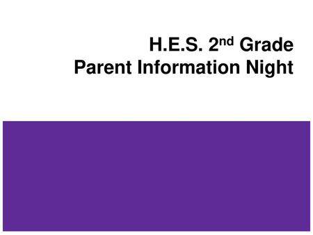 H.E.S. 2nd Grade Parent Information Night