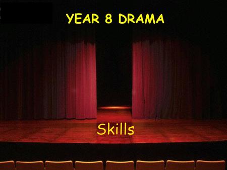 YEAR 8 DRAMA Skills.