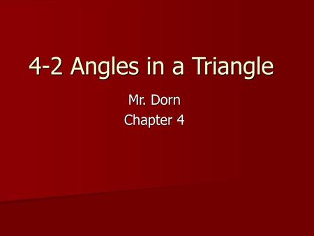 4-2 Angles in a Triangle Mr. Dorn Chapter 4.