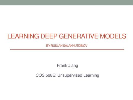 Learning Deep Generative Models by Ruslan Salakhutdinov