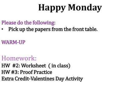 Happy Monday Homework: Please do the following:
